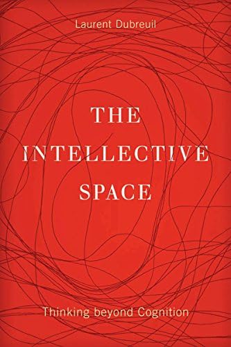 The Intellective Space: Thinking beyond Cognition (Volume 32) (Posthumanities)