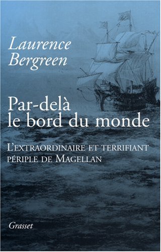 Par-delà le bord du monde: l'extraordinaire et terrifiant périple de Magellan