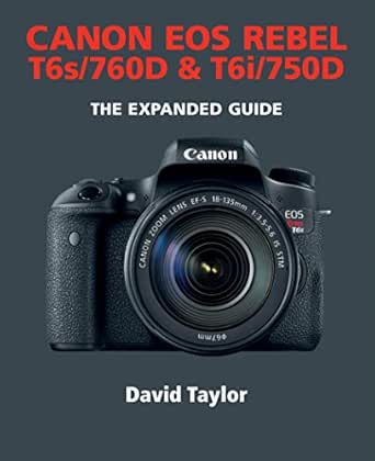 Canon EOS Rebel T6s/760D & T6i/750D (The Expanded Guide) (English ...