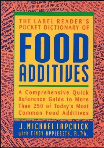 The Label Reader's Pocket Dictionary of Food Additives: A Comprehensive Quick Reference Guide to Mor by J. Michael Lapchick