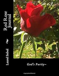 Red Rose Journal (Roses, gardens, flowers, covers you want to frame, journals to love and be inspired by.  Soli Deo Gloria forever)