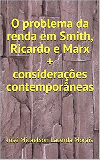 Livro O problema da renda em Smith, Ricardo e Marx + considerações contemporâneas