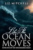Like The Ocean Moves: Book One of the Torchbearer Series (Volume 1) by Liz Mitchell