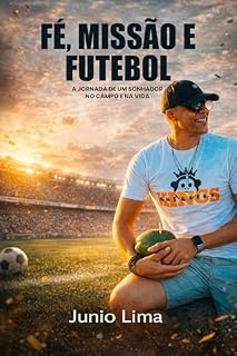 Livro Fé, Missão e Futebol: A jornada de um sonhador no campo e na vida