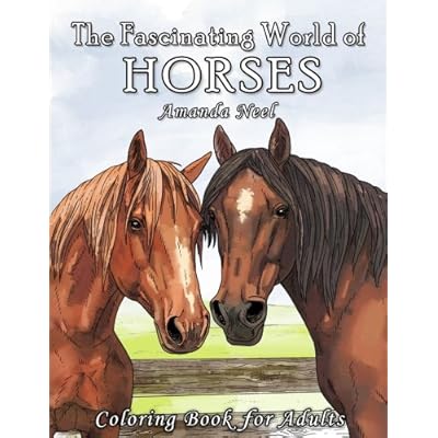 The Fascinating World of Horses: Coloring Book for Adults The Fascinating World of Horses: Coloring Book for Adults