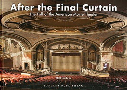 After the Final Curtain: The Fall of the American Movie Theater (Jonglez photo books)