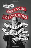 Born to Be Posthumous: The Eccentric Life and Mysterious Genius of Edward Gorey