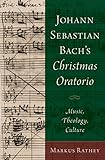 Johann Sebastian Bach's Christmas Oratorio: Music, Theology, Culture