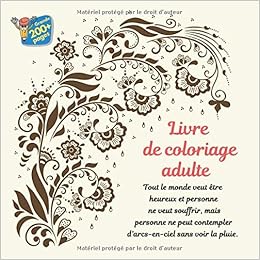 Livre De Coloriage Adulte Tout Le Monde Veut Etre Heureux Et Personne Ne Veut Souffrir Mais Personne Ne Peut Contempler D Arcs En Ciel Sans Voir La Pluie Mandala French Edition Caron Lucie 9781691599479