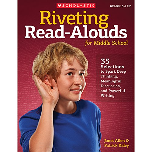 Riveting Read-Alouds for Middle School: 35 Selections Guaranteed to Spark Deep Thinking, Meaningful Discussion, and Powerful Writing