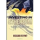 Investing in Ethereum: The Ultimate Guide to Learning--and Profiting from--Cryptocurrencies