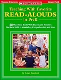 Teaching With Favorite Read-alouds In Prek: 50 Must-Have Books with Lessons and Activities That Build Skills in Vocabulary, Comprehension, and More