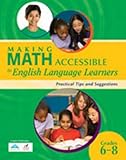 Making Math Accessible to English Language Learners : Practical Tips and Suggestions, Grades 6-8, r4 Educated Solutions, 1935249177