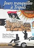 Jours tranquilles à Tripoli : Chroniques by Maryline Dumas, Mathieu Galtier