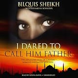 I Dared to Call Him Father: The Miraculous Story of a Muslim Woman's Encounter with God by 