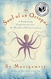 The Soul of an Octopus: A Surprising Exploration into the Wonder of Consciousness