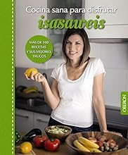 Cocina sana para disfrutar. Isasaweis. M&aacute;s De 100 Recetas Y Sus Mejores Trucos (Libros Singulares)