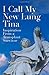 I Call My New Lung Tina: Inspiration from a Transplant Survivor by Shirley E. Jewett