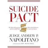 Suicide Pact: The Radical Expansion of Presidential Powers and the Lethal Threat to American Liberty