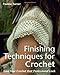 Finishing Techniques for Crochet: Give Your Crochet That Professional Look by 