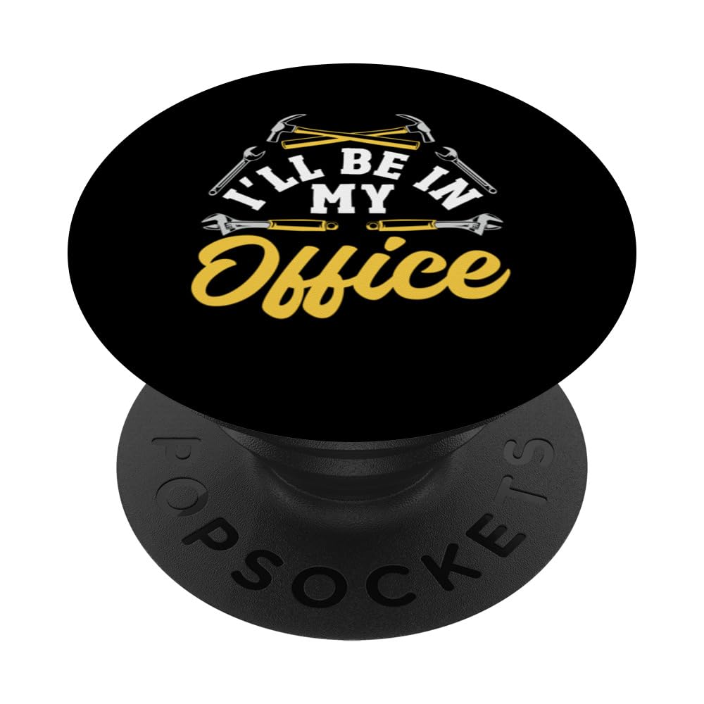 Ill Be In My Office Funny Tools Garage Shed Father's Day PopSockets Swappable PopGrip