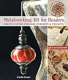 Metalworking 101 for Beaders: Create Custom Findings, Pendants & Projects (Lark Jewelry Books) by 