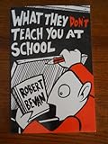 Paperback What They Don't Teach You At School Book