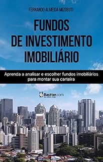 Fundos de Investimento Imobiliário: Aprenda a analisar e escolher fundos imobiliários para montar sua carteira.