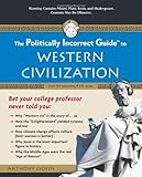 The Politically Incorrect Guide to Western Civilization (Politically Incorrect Guides (Paperback))