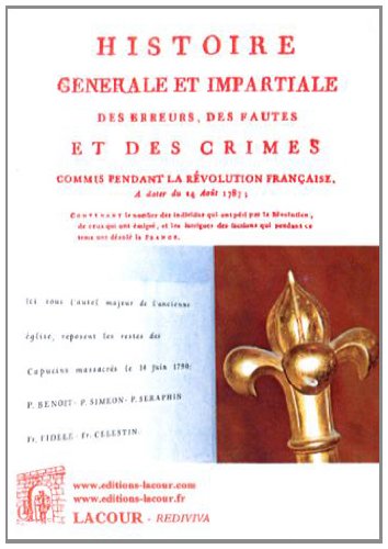 Histoire générale et impartiale des erreurs, des fautes et des crimes commis pendant la Révolution française, à dater du 24 août 1787
