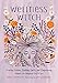 Wellness Witch: Healing Potions, Soothing Spells, and Empowering Rituals for Magical Self-Care by Nikki Van De Car, Anisa Makhoul