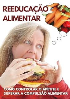 Livro Reeducação Alimentar: Como Controlar o Apetite e Superar a Compulsão Alimentar