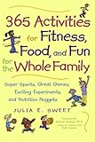 365 Activities for Fitness, Food, and Fun for the Whole Family by