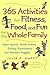 365 Activities for Fitness, Food, and Fun for the Whole Family by