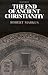 The End of Ancient Christianity