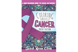 Coloring Through Cancer: Pocket Edition: A pocket-sized adult coloring book with 30 positive affirmations to encourage cancer survivors