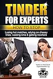 Tinder for Experts: How to stop losing hot matches, relying on cheesy lines, wasting time & getting nowhere