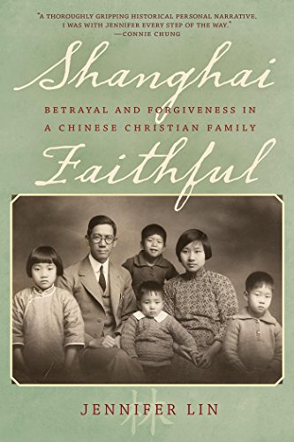 Shanghai Faithful: Betrayal and Forgiveness in a Chinese Christian Family by Jennifer Lin