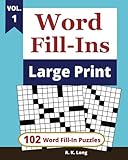Word Fill-Ins Large Print, Volume 1: 102 Word Fill-In Puzzles in Large Print Type Font