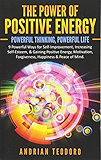 The Power of Positive Energy: Powerful Thinking,Powerful Life: 9 Powerful Ways for Self-Improvement,Increasing Self-Esteem,&amp; Gaining Positive Energy,Motivation,Forgiveness,Happiness &amp; Peace of Mind.