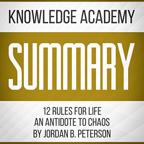 Summary of 12 Rules for Life: An Antidote to Chaos by Jordan B. Peterson