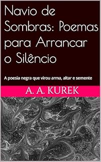 Livro Navio de Sombras: Poemas para Arrancar o Silêncio: A poesia negra que virou arma, altar e semente