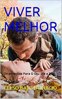 Livro VIVER MELHOR : Orientações Para O Seu Dia a Dia