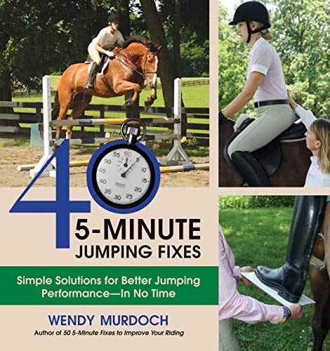 40 5-Minute Jumping Fixes: Simple Solutions for Better Jumping Performance in No Time by Wendy Murdoch