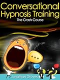 Hypnosis Training: Conversational Hypnosis (How To Hypnotize Somebody Book 1)