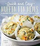 Quick and Easy Muffin Tin Meals: 70 Recipes for Perfectly Portioned Comfort Food by Melanie LaDue