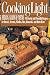 Cooking Light Breads, Grains and Pastas: 80 Hearty and Flavorful Recipes for Breads, Biscuits, Waffl by 