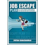 Job Escape Plan: The 7 Steps to Build a Home Business, Quit your Job and Enjoy the Freedom: Includes Interviews of John Lee Dumas, Nick Loper, Rob Cubbon, Steve Scott, Stefan Pylarinos &amp; others!