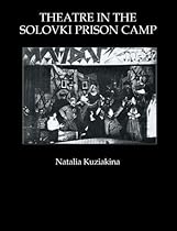 Theatre in the Solovki Prison Camp (Russian Theatre Archive)