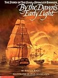 By the Dawn's Early Light: The Story of the Star-Spangled Banner